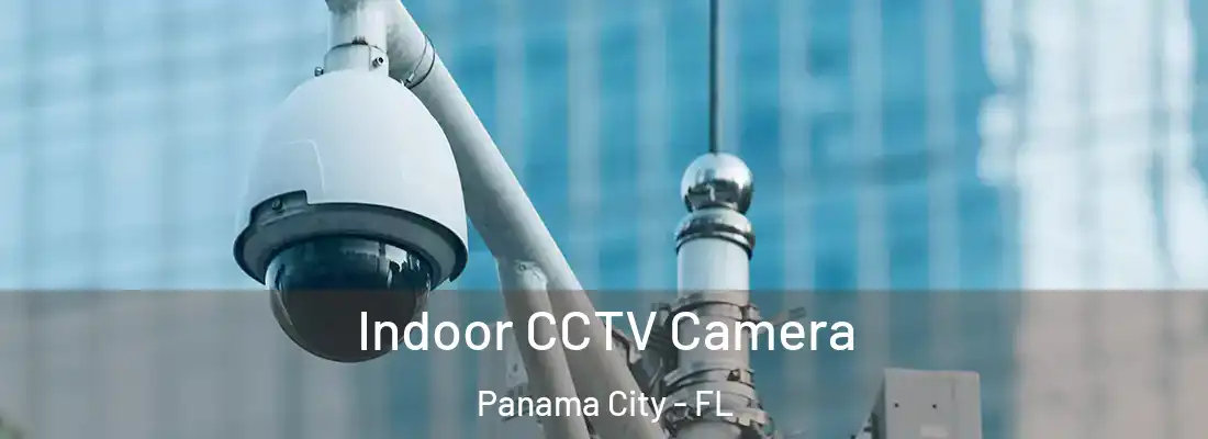 Indoor CCTV Camera Panama City - FL